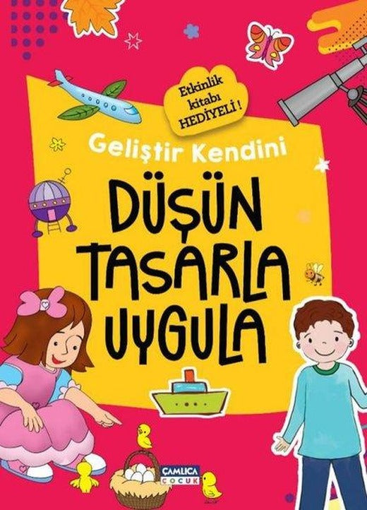 Düşün Tasarla Uygula - Geliştir Kendini | Çamlıca Çocuk Yayınları (İnce Kapak)