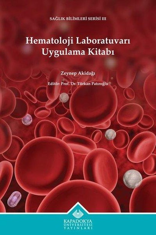 Hematoloji Laboratuvarı Uygulama Kitabı - Sağlık Bilimleri Serisi 3 | Kapadokya Üniversitesi Yayınları (İnce Kapak)