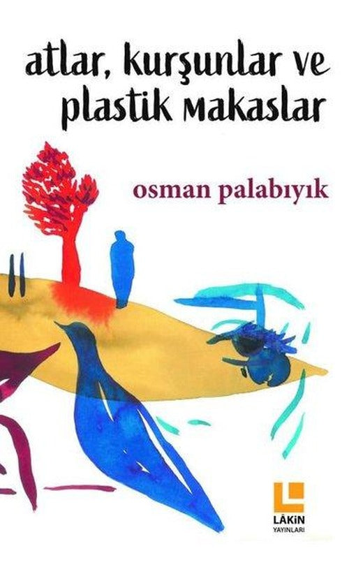 Atlar Kurşunlar ve Plastik Makaslar | Lakin Yayınevi (İnce Kapak)