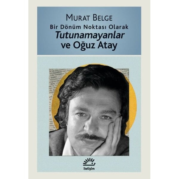 Bir Dönüm Noktası Olarak Tutunamayanlar ve Oğuz Atay | İletişim Yayınları (İnce Kapak)