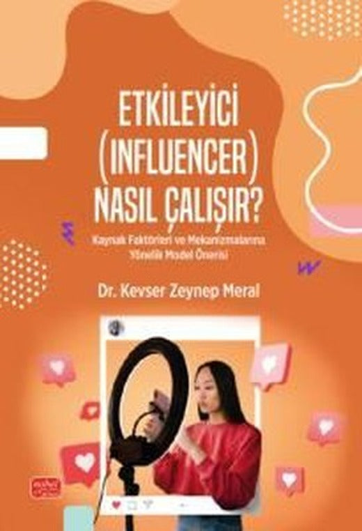 Etkileyici (Influencer) Nasıl Çalışır? Kaynak Faktörleri ve Mekanizmalarına Yönelik Model Önerisi | Nobel Bilimsel Eserler (İnce Kapak)
