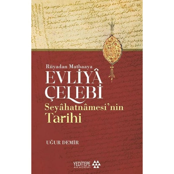 Rüyadan Matbaaya Evliya Çelebi   Seyahatnamesi'nin Tarihi | Yeditepe Akademi (İnce Kapak)