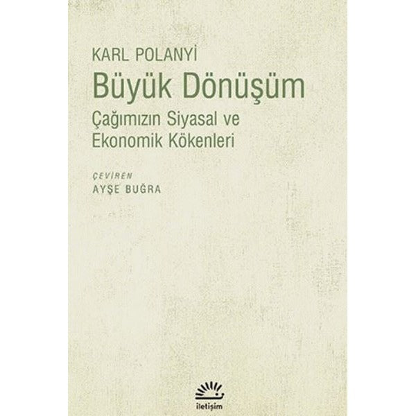 Büyük Dönüşüm - Çağımızın Siyasal ve Ekonomik Kökenleri | İletişim Yayınları (İnce Kapak)