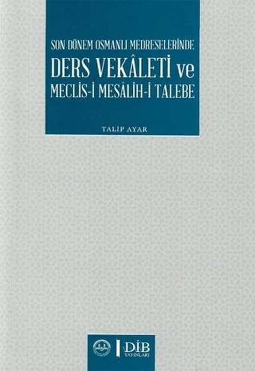 Son Dönem Osmanlı Medreselerinde Ders Vekaleti ve Meclis-i Mesalih-i Talebe | Diyanet İşleri Başkanlığı (Ciltsiz)