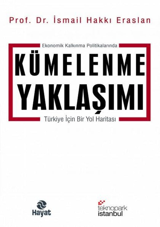 Ekonomik Kalkınma Politikalarında Kümelenme Yaklaşımı - İsmail Hakkı Eraslan - Hayat Yayınları | Hayat Yayınları