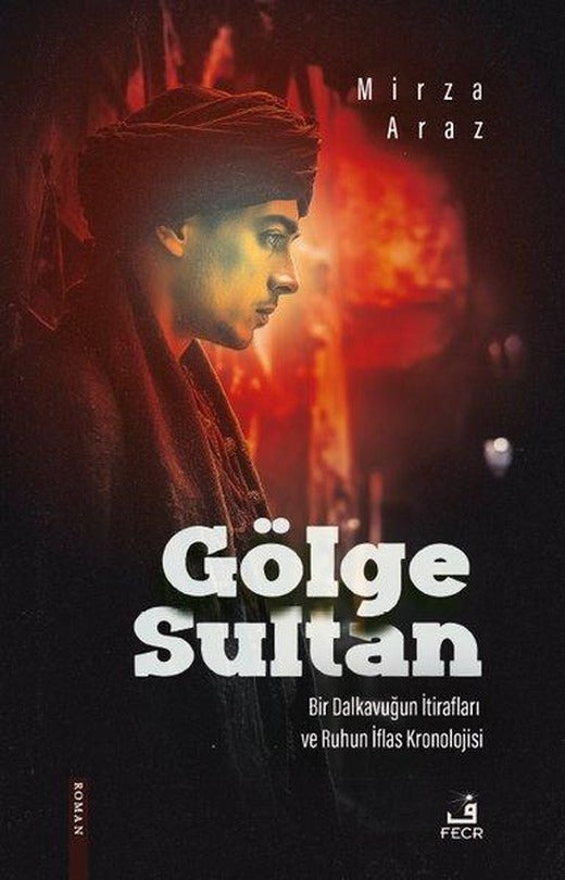 Gölge Sultan - Bir Dalkabuğun İtirafları ve Ruhun İflas Kronolojisi | Fecr Yayınları (İnce Kapak)