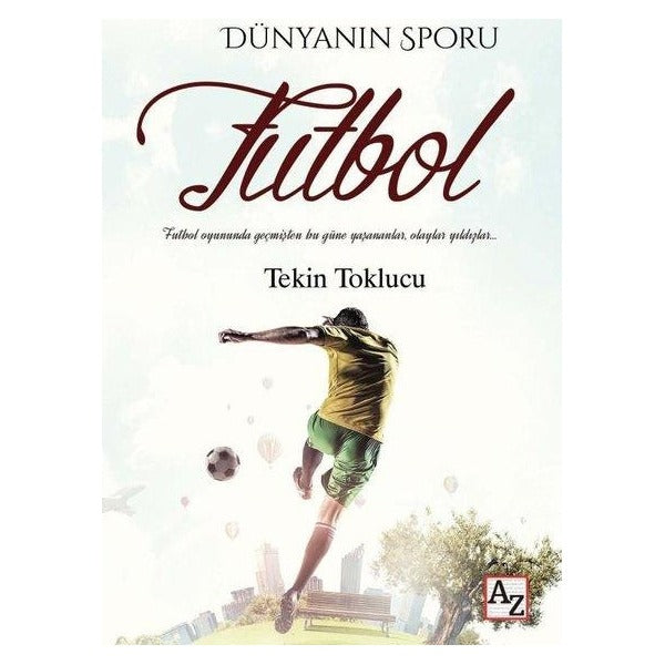 Dünyanın Sporu Futbol - Futbol Dünyasında Geçmişten Bu Güne Yaşananlar Olaylar Yıldızlar | Az Kitap (İnce Kapak)