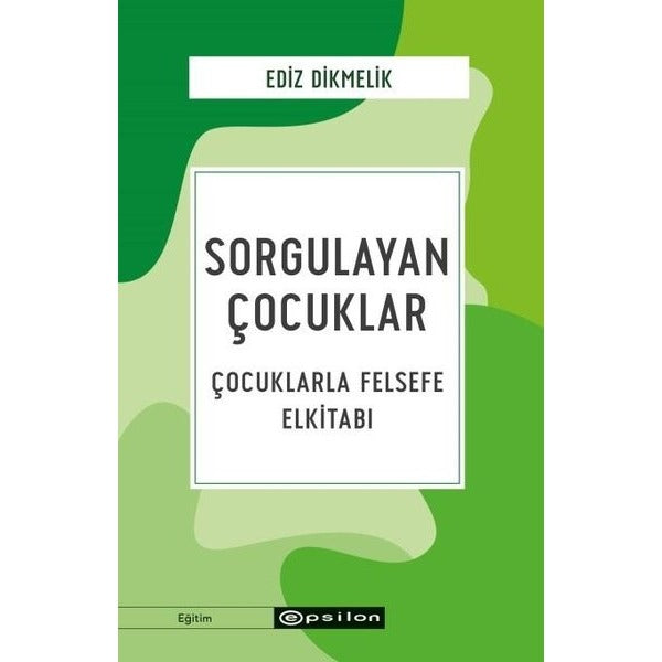 Sorgulayan Çocuklar - Çocuklarla Felsefe El kitabı | Epsilon Yayınevi