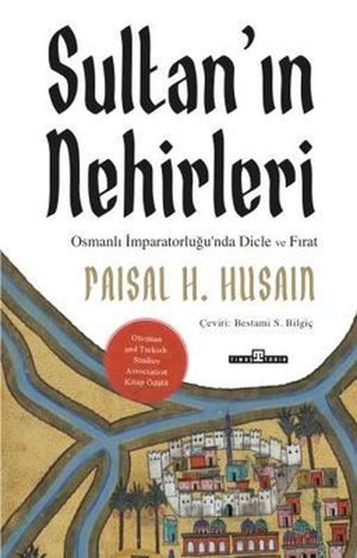 Sultan'ın Nehirleri: Osmanlı İmparatorluğu'nda Dicle ve Fırat | Timaş Yayınları