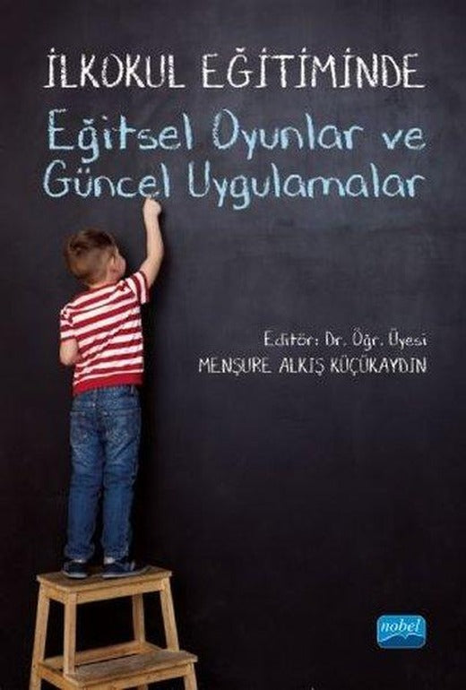İlkokul Eğitiminde Eğitsel Oyunlar ve Güncel Uygulamalar | Nobel Akademik Yayıncılık (İnce Kapak)