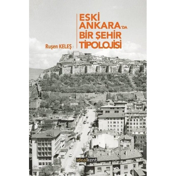 Eski Ankara'da Bir Şehir Tipolojisi | İdealkent Yayınları