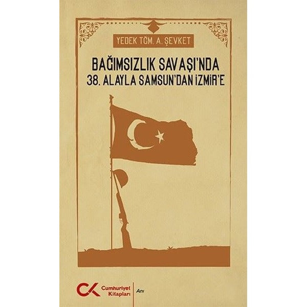 Bağımsızlık Savaşı'nda 38. Alayla Samsun'dan İzmir'e | Cumhuriyet Kitapları