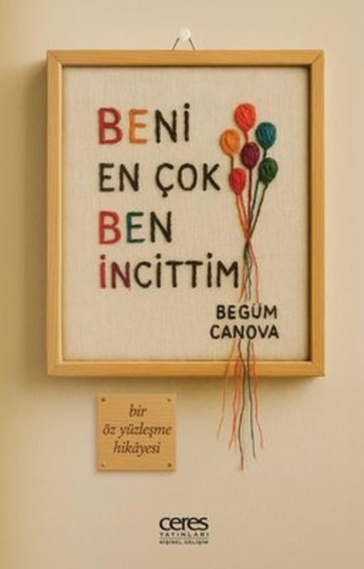 Beni En Çok Ben İncittim - Bir Öz Yüzleşme Hikayesi | Begüm Canova (İnce Kapak)