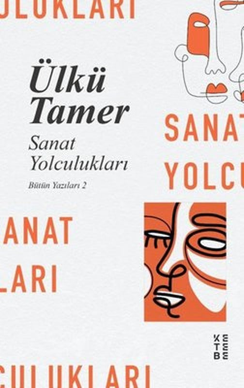 Sanat Yolculukları - Bütün Yazıları 2 | Ketebe Yayınları