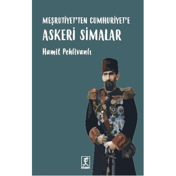 Meşrutiyet'ten Cumhuriyet'e Askeri Simalar | Hitabevi (İnce Kapak)
