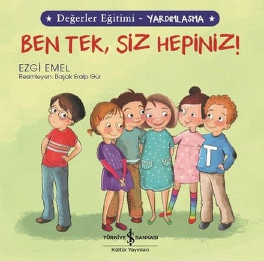 Ben Tek Siz Hepiniz!-Değerler Eğitimi-Yardımlaşma | İş Bankası Kültür Yayınları