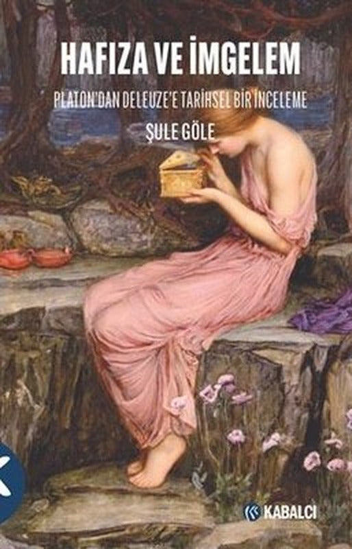 Hafıza ve İmgelem - Platon'dan Deleuze'e Tarihsel Bir İnceleme | Kabalcı Yayınevi (İnce Kapak)