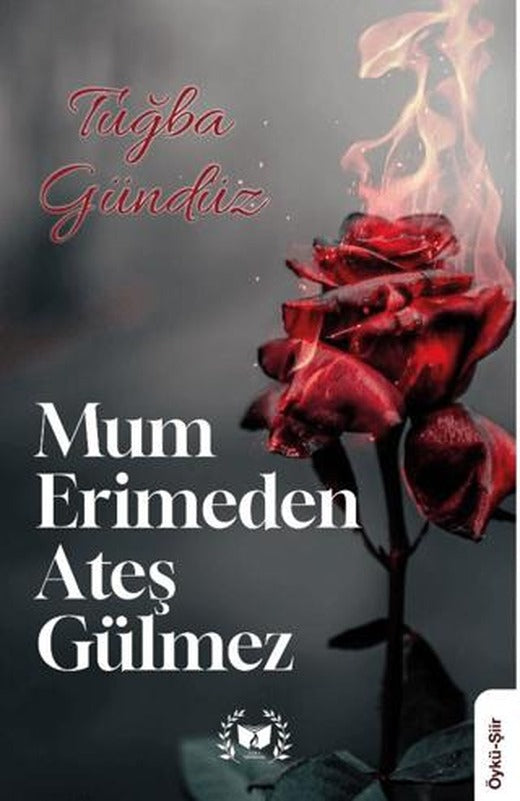 Mum Erimden Ateş Gülmez | Ateş Yayınları (Ciltsiz)