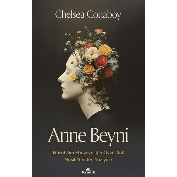 Anne Beyni - Nörobilim Ebeveynliğin Öyküsünü Nasıl Yeniden Yazıyor? | Kronik Kitap (İnce Kapak)