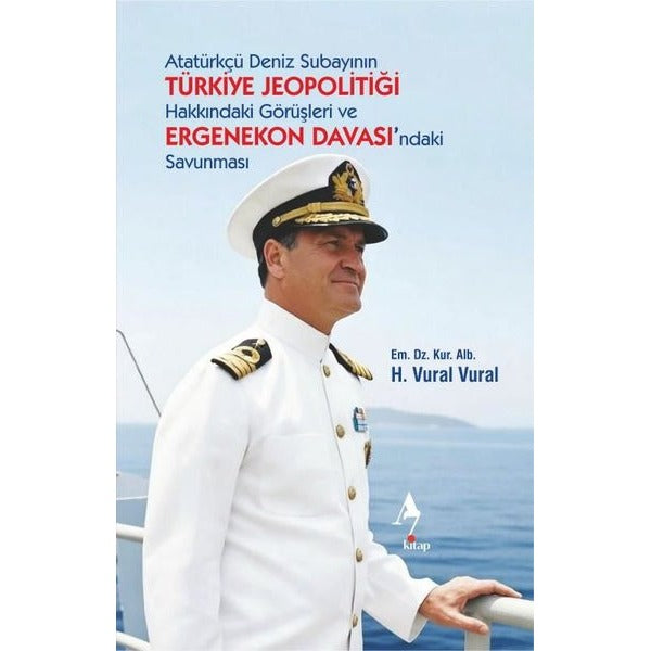 Atatürkçü Deniz Subayının Türkiye Jeopolitiği Hakkındaki Görüşleri ve Ergenekon Davası'ndaki Savunma | A7 Kitap (İnce Kapak)