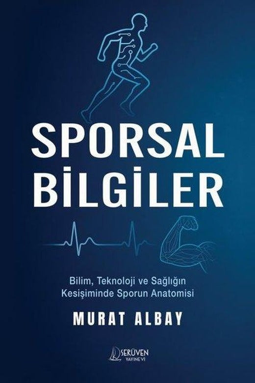 Sporsal Bilgiler - Bilim, Teknoloji ve Sağlığın Kesişiminde Sporun Anatomisi | Serüven Yayınevi (İnce Kapak)