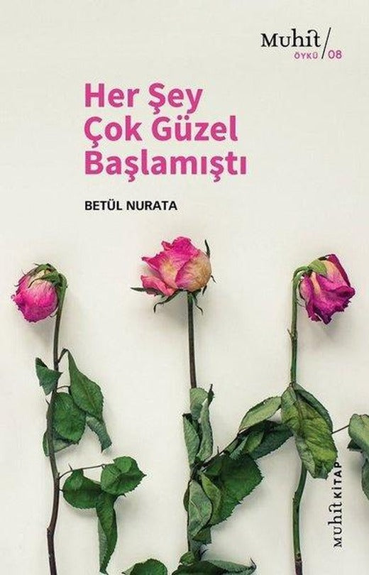 Her Şey Çok Güzel Başlamıştı | Muhit Kitap (İnce Kapak)