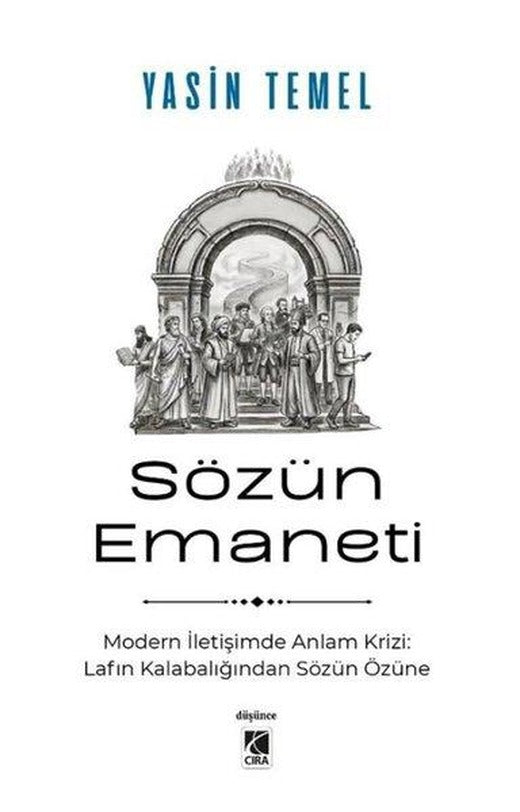 Sözün Emaneti - Modern İletişimde Anlam Krizi: Lafın Kalabalığından Sözün Özüne | Çıra Yayınları (İnce Kapak)