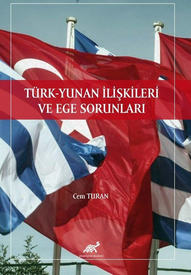 Türk - Yunan İlişkileri ve Ege Sorunları | Paradigma Akademi Yayınları (Ciltsiz)