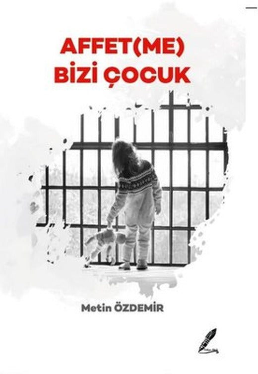 Affetme Bizi Çocuk | Fısıldayan Kalemler Yayınları (İnce Kapak)