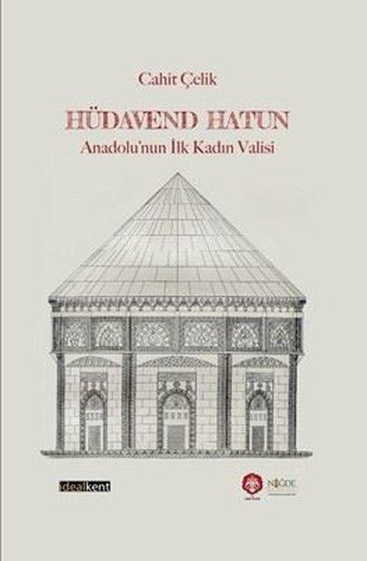 Hüdavend Hatun: Anadolu'nun İlk Kadın Valisi | İdealkent Yayınları (Ciltli)