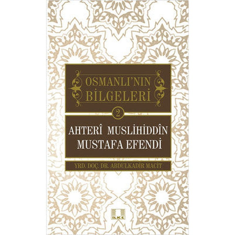 Osmanlı'nın Bilgeleri 2 - Ahteri Muslihiddin Mustafa Efendi | İlke Yayıncılık
