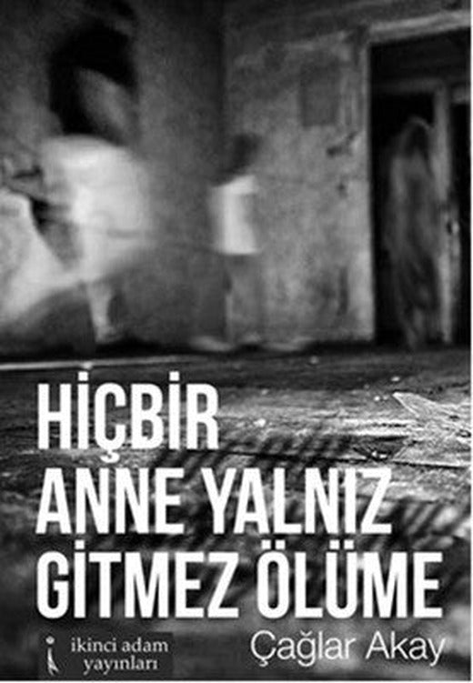 Hiçbir Anne Yalnız Gitmez Ölüme | İkinci Adam Yayınları