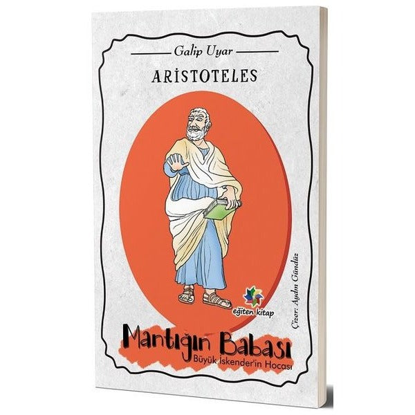 Aristoteles: Mantığın Babası Büyük İskender'in Hocası | Eğiten Kitap (İnce Kapak)