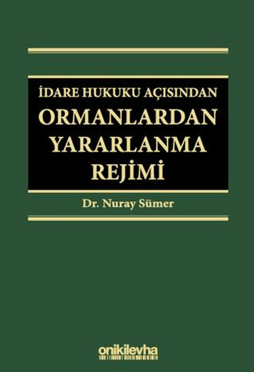 İdare Hukuku Açısından Ormanlardan Yararlanma Rejimi | On İki Levha Yayınları (Ciltli)