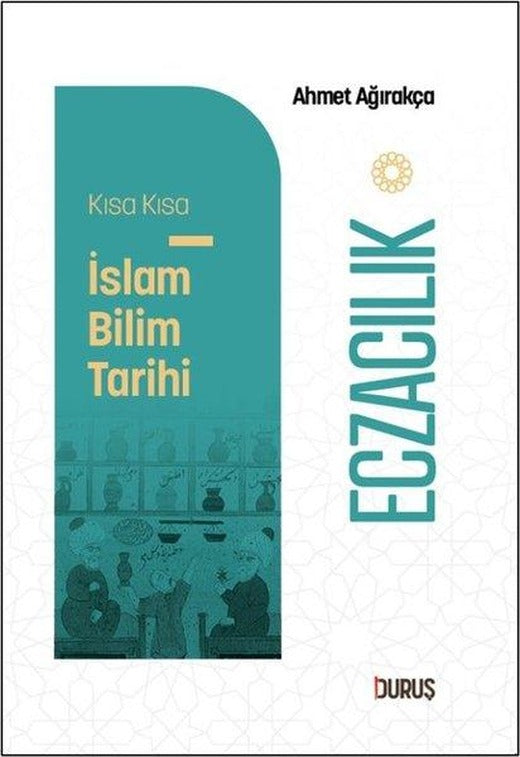 Eczacılık - Kısa Kısa İslam Bilim Tarihi | Duruş Yayınları (Cep Boy)