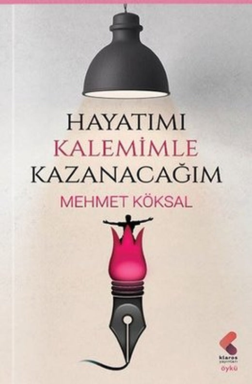 Hayatımı Kalemimle Kazanacağım | Klaros Yayınları