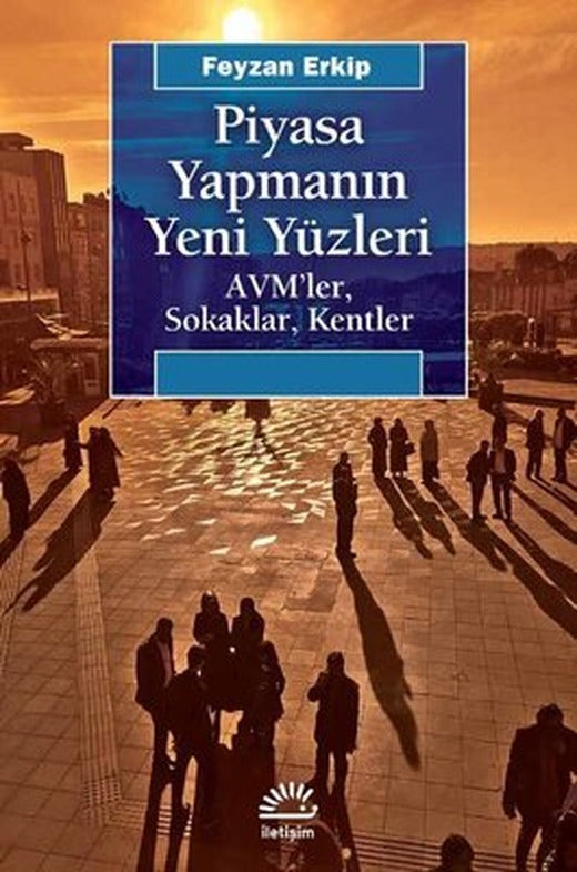 Piyasa Yapmanın Yeni Yüzleri-AVM'ler Sokaklar Kentler | İletişim Yayınları