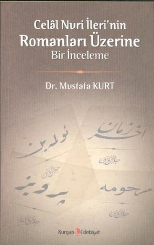 Celal Nuri İleri’nin Romanları Üzerine Bir İnceleme | Kurgan Edebiyat (Ciltsiz)