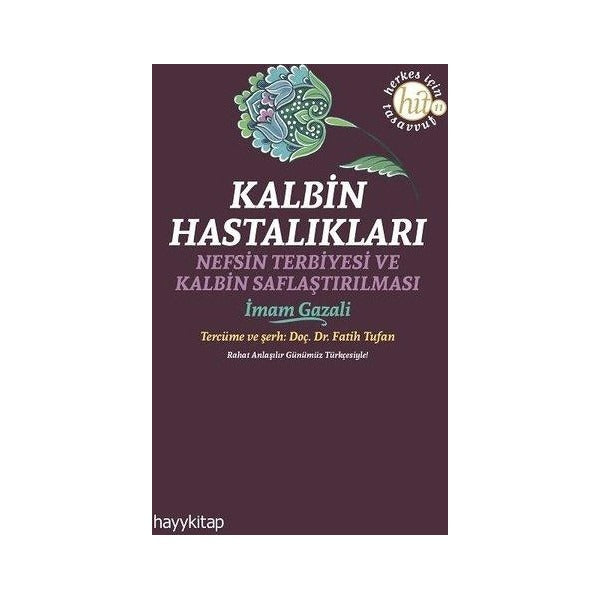 Kalbin Hastalıkları - Nefsin Terbiyesi ve Kalbin Saflaştırılması | Hayykitap (İnce Kapak)