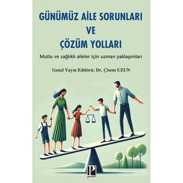 Günümüz Aile Sorunları ve Çözüm Yolları - Mutlu ve Sağlıklı Aileler İçin Uzman Yaklaşımları | Pozitif Yayıncılık (İnce Kapak )
