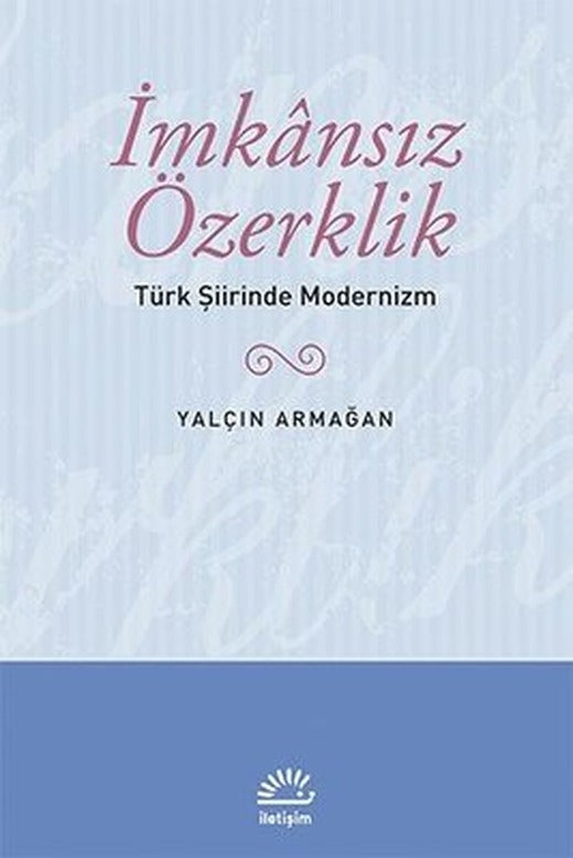 İmkansız Özerklik - Türk Şiirinde Modernizm | İletişim Yayınları