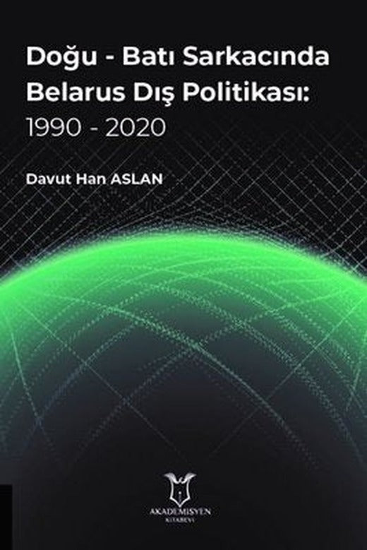 Doğu-Batı Sarkacında Belarus Dış Politikası: 1990 - 2020 | Akademisyen Kitabevi