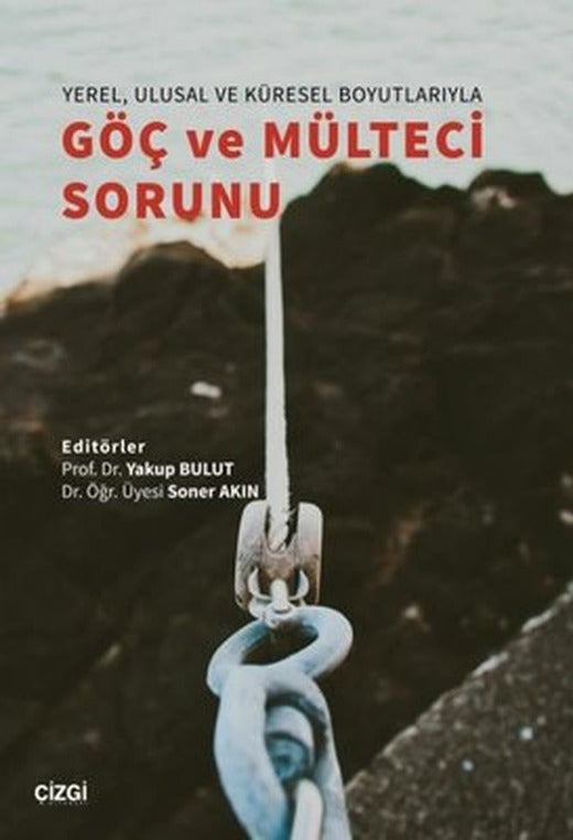 Yerel Ulusal ve Küresel Boyutlarıyla Göç ve Mülteci Sorunu | Çizgi Kitapevi