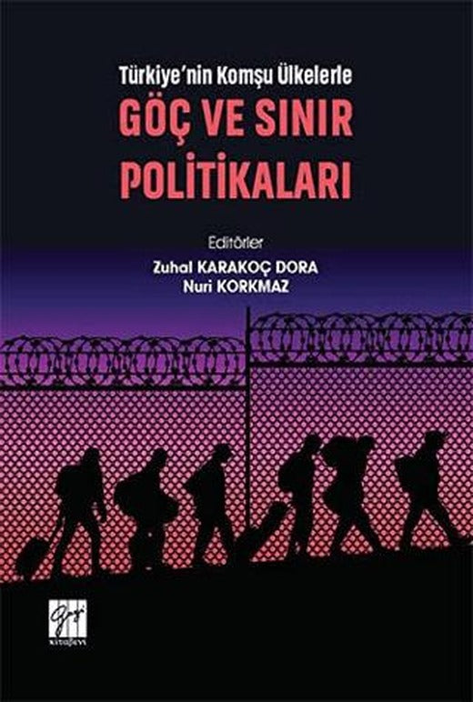 Türkiye'nin Komşu Ülkelerle Göç ve Sınır Politikaları | Gazi Kitabevi (Ciltsiz)