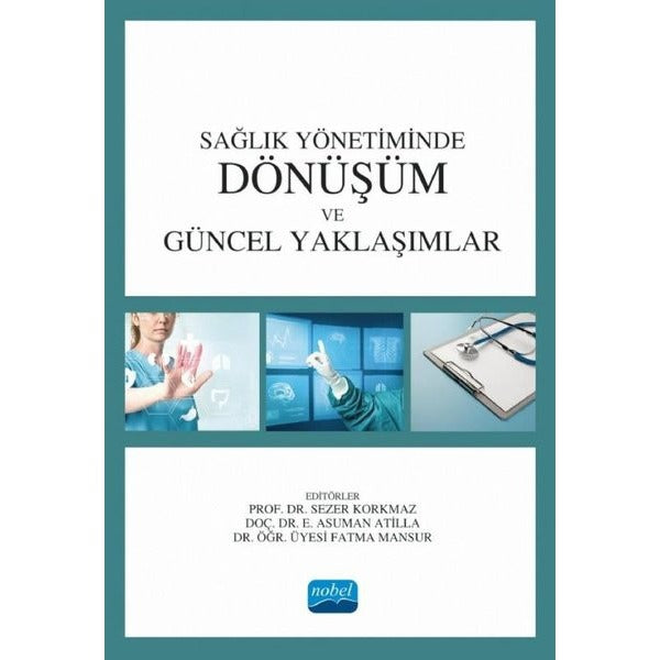 Sağlık Yönetiminde Dönüşüm ve Güncel Yaklaşımlar | Nobel Akademik Yayıncılık (İnce Kapak)
