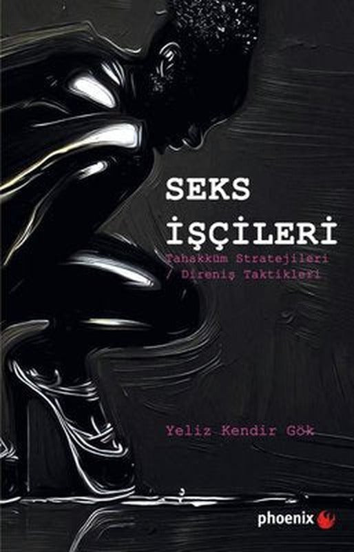 Seks İşçileri - Tahakküm Stratejileri - Direniş Taktikleri | Phoenix