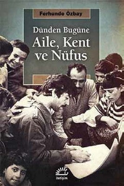 Dünden Bugüne Aile Kent ve Nufüs | İletişim Yayınları