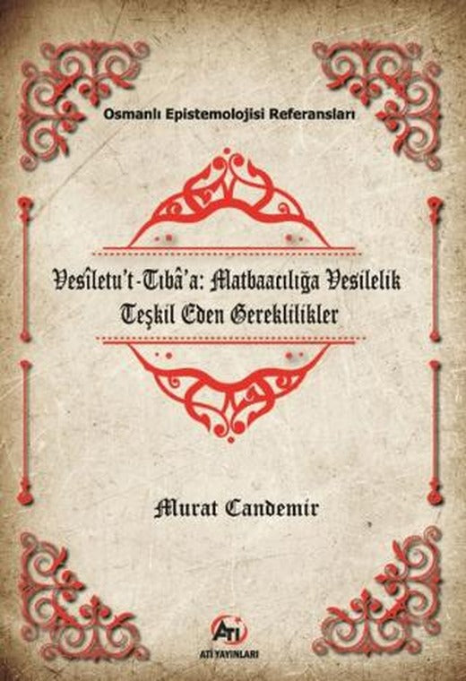 Vesiletu't-Tıba'a: Matbaacılığa Vesilelik Teşkil Eden Gereklilikler | Ati Yayınları (Ciltsiz)