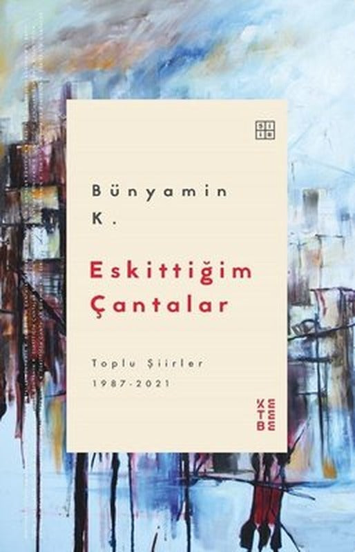 Eskittiğim Çantalar - Toplu Şiirler 1987 2021 | Ketebe Yayınları