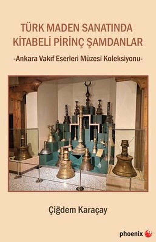 Türk Maden Sanatında Kitabeli Pirinç Şamdanlar - Ankara Vakıf Eserleri Müzesi Koleksiyonu | Phoenix